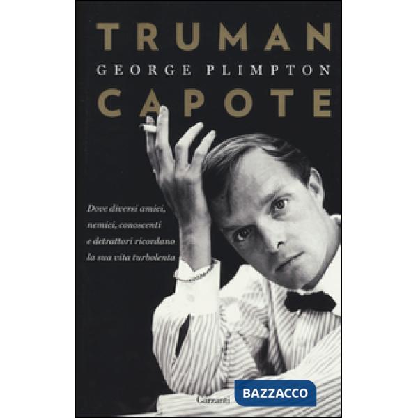 Truman Capote. Dove diversi amici, nemici, conoscenti e detrattori ricordano la