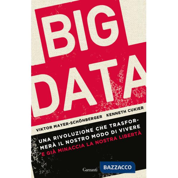 Big data. Una rivoluzione che trasformerà il nostro modo di vivere - e già minaccia la nostra libertà