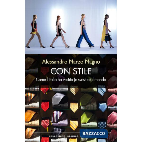Con stile. Come l'Italia ha vestito (e svestito) il mondo