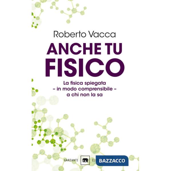 Anche tu fisico. La fisica spiegata in modo comprensibile a chi non la sa
