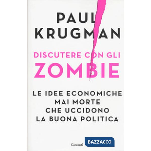 Discutere con gli zombie. Le idee economiche mai morte che uccidono la buona politica