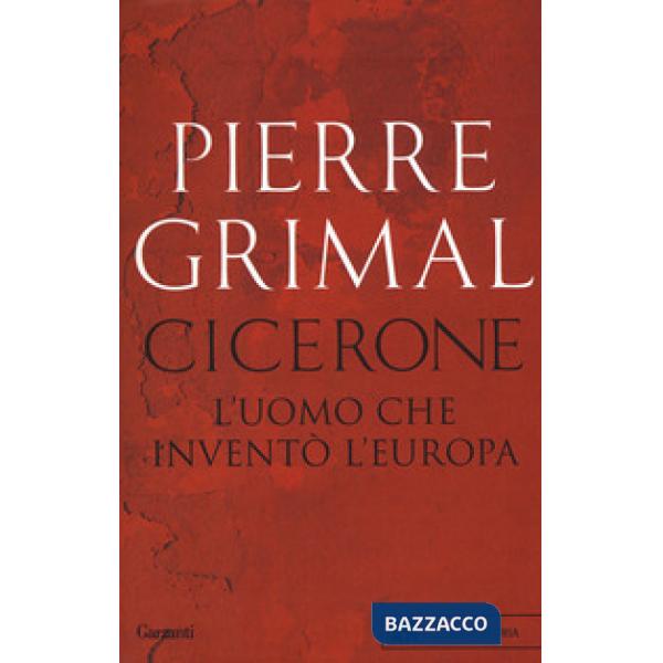 Cicerone. L'uomo che inventò l'Europa