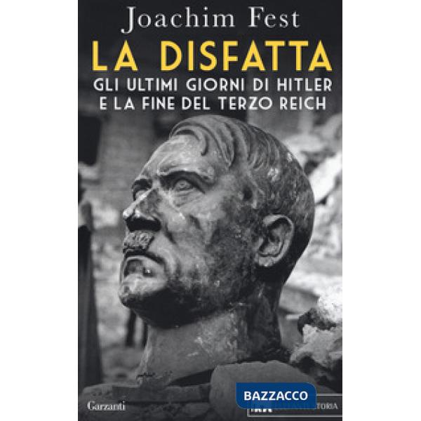 Disfatta. Gli ultimi giorni di Hitler e la fine del Terzo Reich. Nuova ediz. (La)
