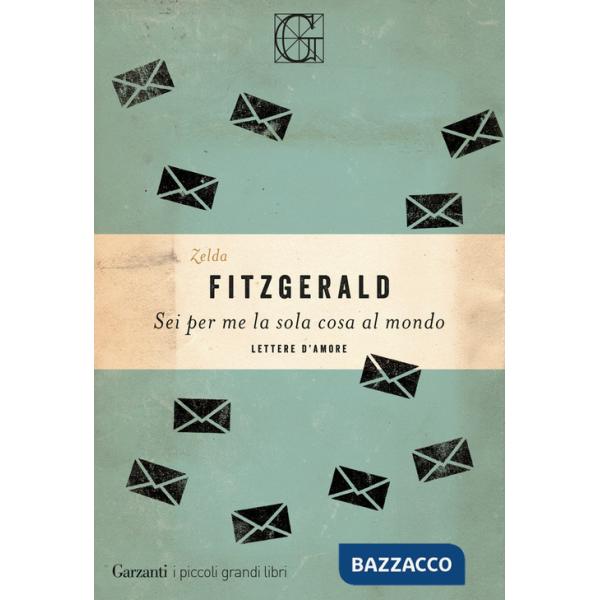 Sei per me la sola cosa al mondo. Lettere d'amore