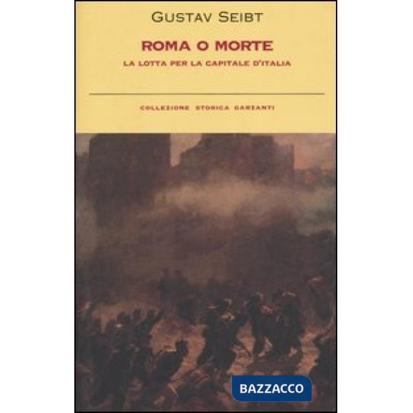 Roma o morte. La lotta per la capitale d'Italia