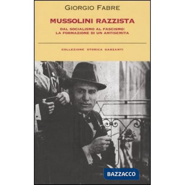 Mussolini razzista. Dal socialismo al fascismo: la formazione di un antisemita