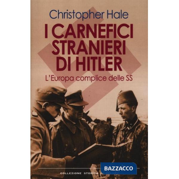 Carnefici stranieri di Hitler. L'Europa complice delle SS (I)