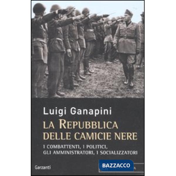 Repubblica delle camicie nere. I combattenti, i politici, gli amministratori, i socializzatori (La)
