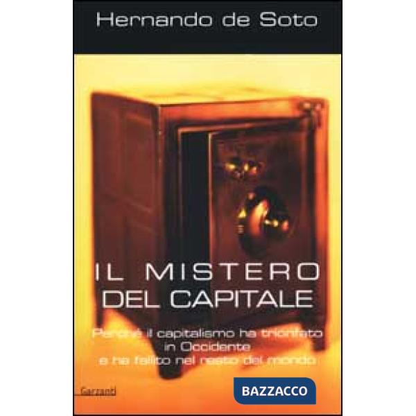 Mistero del capitale. Perché il capitalismo ha trionfato in Occidente e ha falli