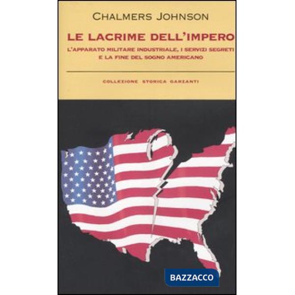 Lacrime dell'impero. L'apparato militare industriale, i servizi segreti e la fine del sogno americano (Le)