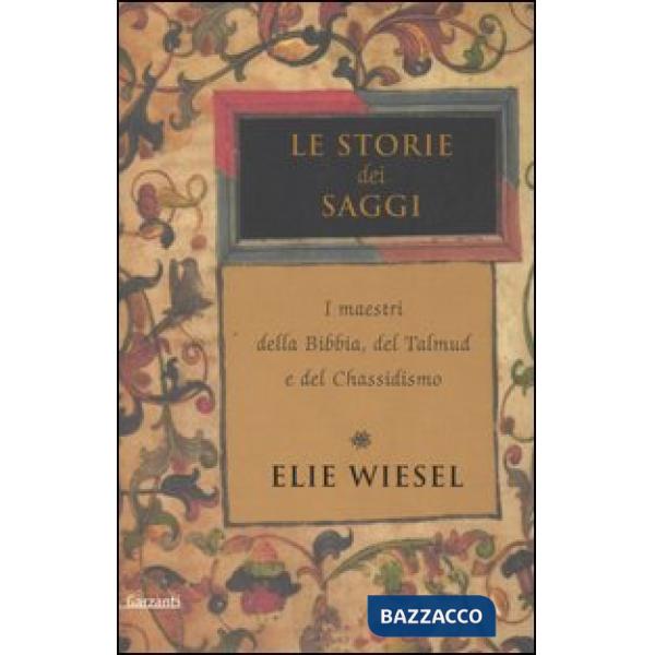 Storie dei saggi. I maestri della Bibbia, del Talmud e del Chassidismo (Le)