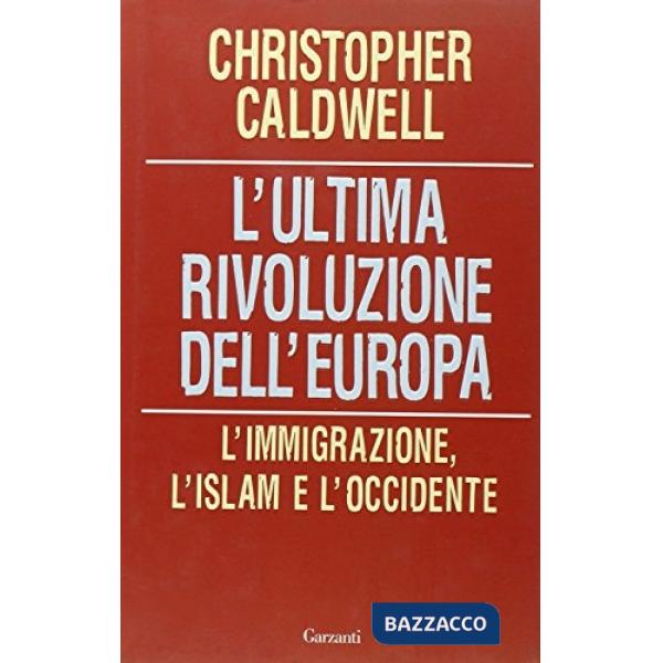 Ultima rivoluzione dell'Europa. L'immigrazione, l'Islam e l'Occidente (L')