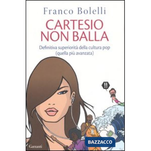 Cartesio non balla. Definitiva superiorità della cultura pop (quella più avanzat