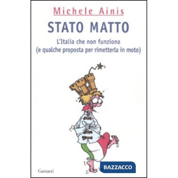 Stato matto. L'Italia che non funziona (e qualche proposta per rimetterla in mot