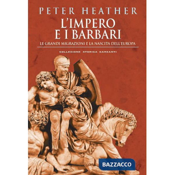 Impero e i barbari. Le grandi migrazioni e la nascita dell'Europa (L')