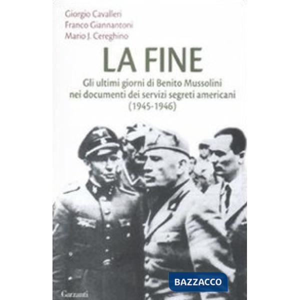 Fine. Gli ultimi giorni di Benito Mussolini nei documenti dei servizi segreti americani (1945-1946) (La)