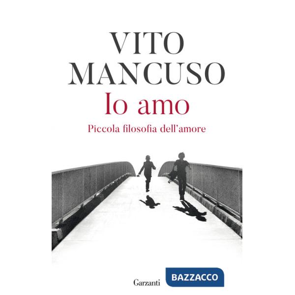 Io amo. Piccola filosofia dell'amore