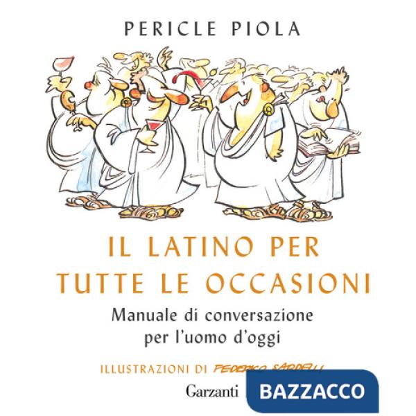 Latino per tutte le occasioni. Manuale di conversazione per l'uomo d'oggi (Il)