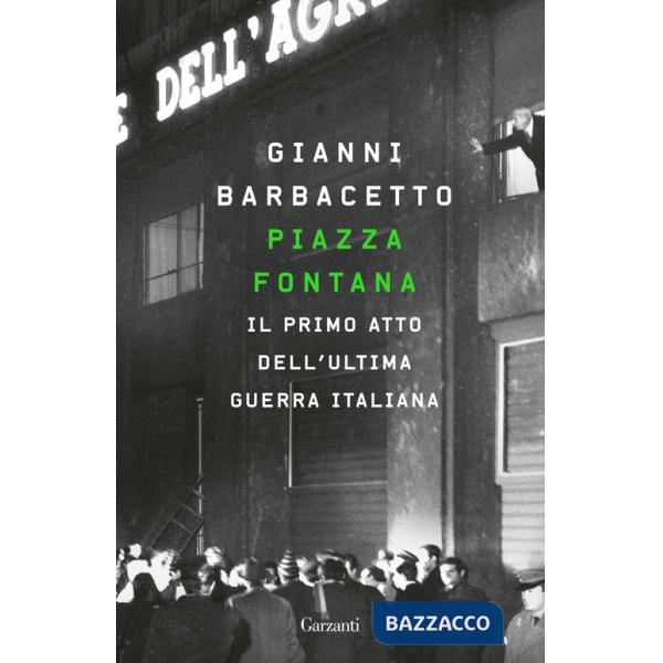 Piazza Fontana. Il primo atto dell'ultima guerra italiana