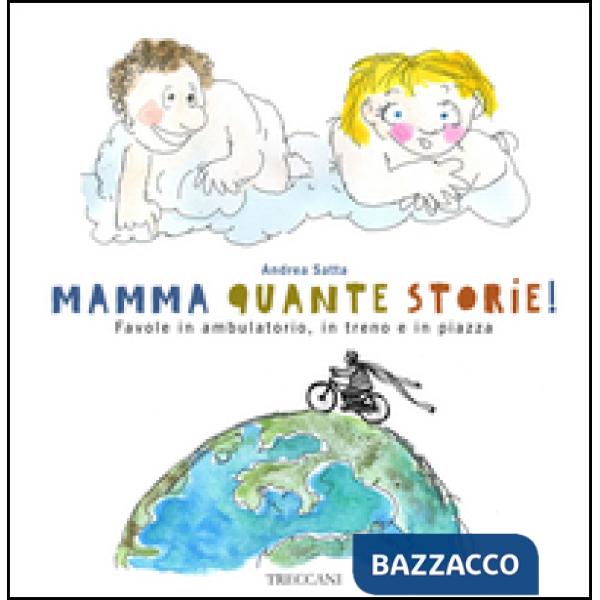 Mamma quante storie! Favole in ambulatorio, in treno e in piazza. Ediz. illustrata