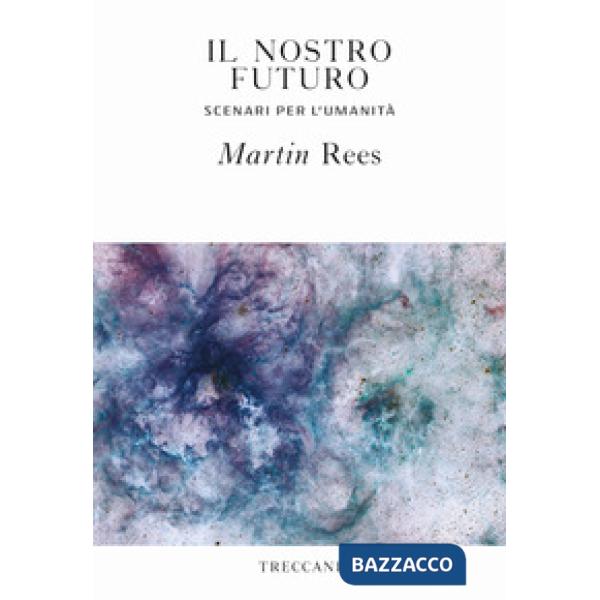 Nostro futuro. Scenari per l'umanità (Il)