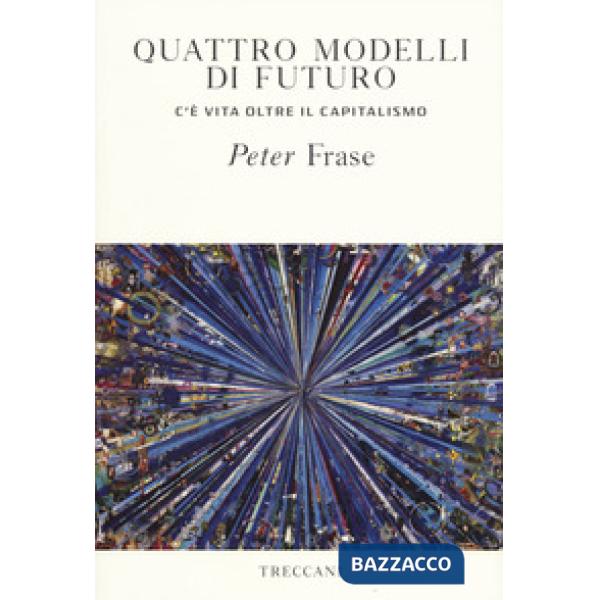 Quattro modelli di futuro. C'è vita oltre il capitalismo