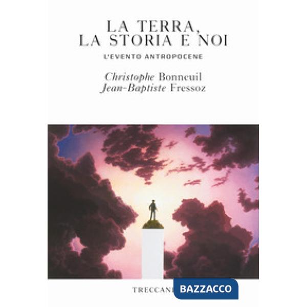 Terra, la storia e noi. L'evento antropocene (La)
