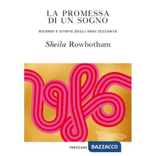 Promessa di un sogno. Ricordi e utopie degli anni Sessanta (La)