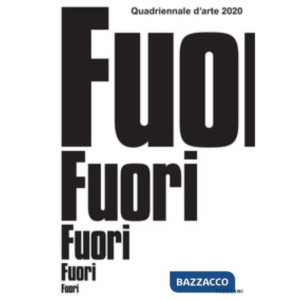 Quadriennale d'arte 2020. Fuori. Ediz. illustrata