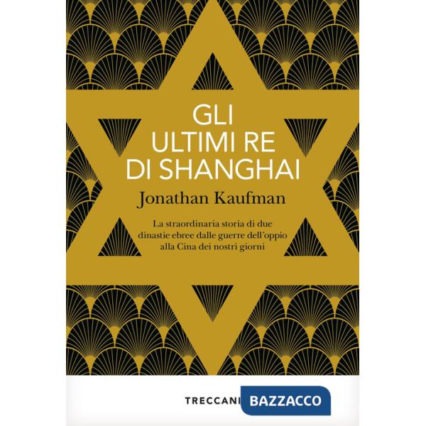 Ultimi re di Shanghai. La straordinaria storia di due dinastie ebree dalle guerre dell'oppio alla Cina dei nostri giorni (Gli)
