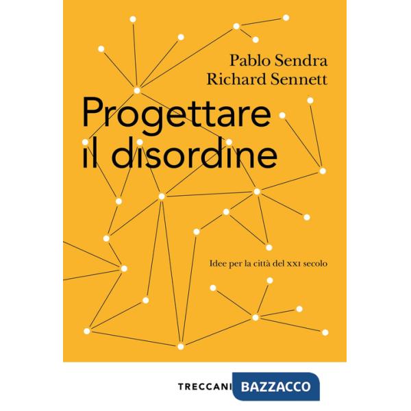 Progettare il disordine. Idee per la città del XXI secolo