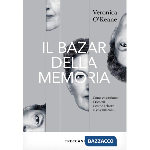 Bazar della memoria. Come costruiamo i ricordi e come i ricordi ci costruiscono (Il)