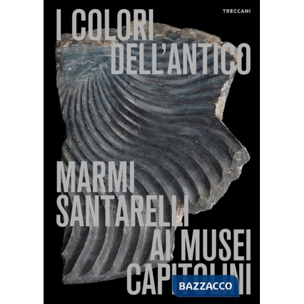 Colori dell'antico. Marmi Santarelli ai Musei Capitolini. Ediz. italiana e inglese (I)