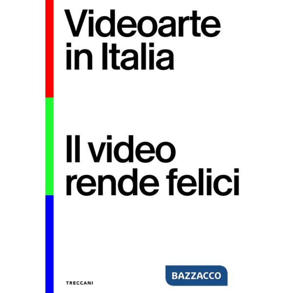 Videoarte in Italia. Il video rende felici. Ediz. italiana e inglese