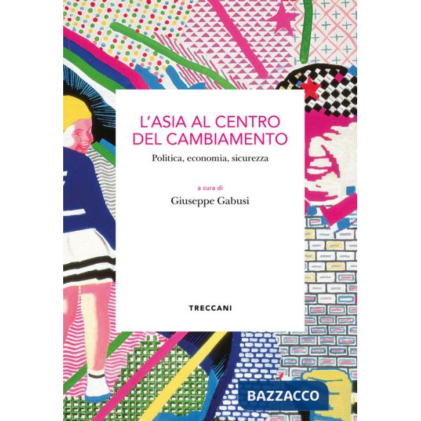 Asia al centro del cambiamento. Politica, economia, sicurezza (L')