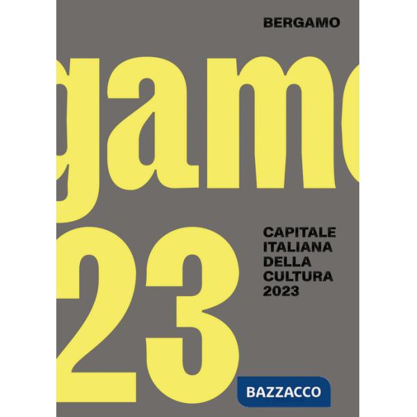 Bergamo. Capitale italiana della cultura 2023. Ediz. italiana e inglese