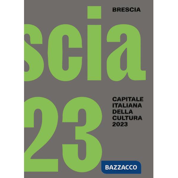 Brescia. Capitale italiana della cultura 2023. Ediz. italiana e inglese