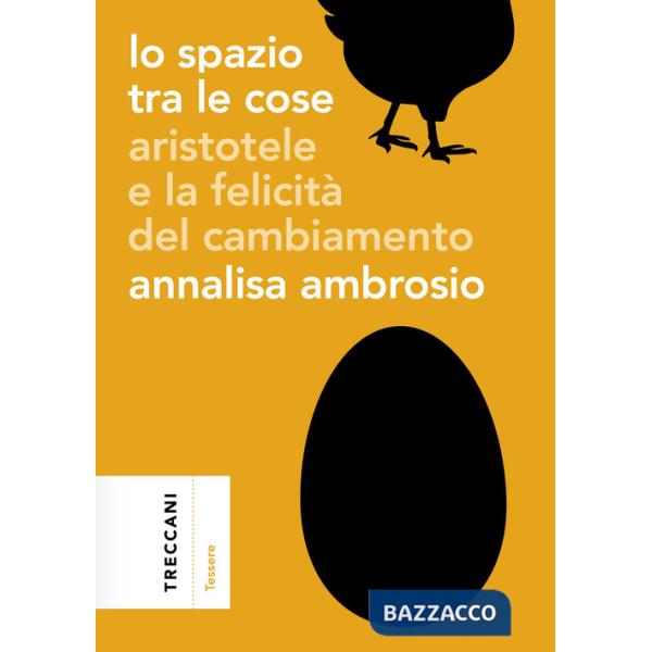 Spazio tra le cose. Aristotele e la felicità del cambiamento (Lo)