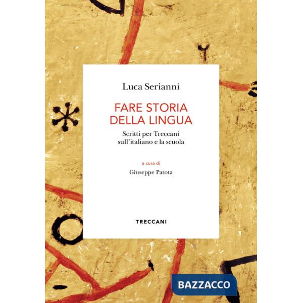 Fare storia della lingua. Scritti per Treccani sull'italiano e la scuola
