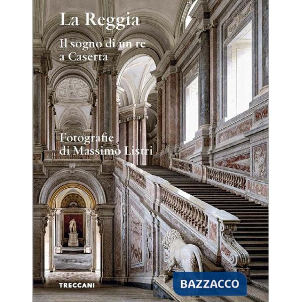 Reggia. Il sogno di un re a Caserta. Ediz. italiana e inglese (La)