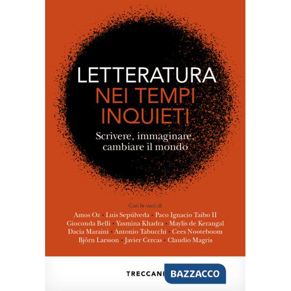 Letteratura nei tempi inquieti. Scrivere, immaginare, cambiare il mondo