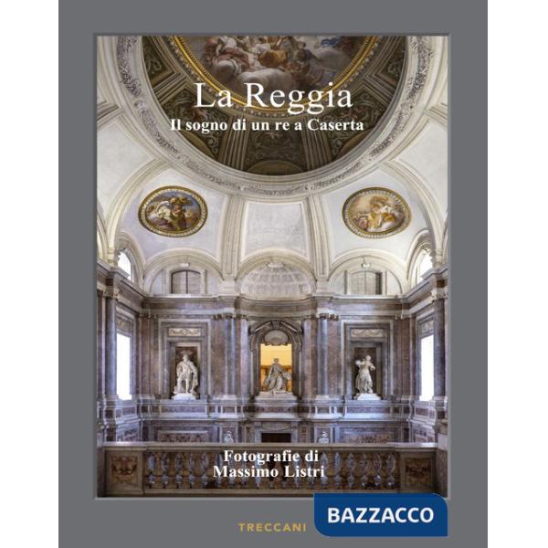 Reggia. Il sogno di un re a Caserta. Ediz. italiana e inglese (La)