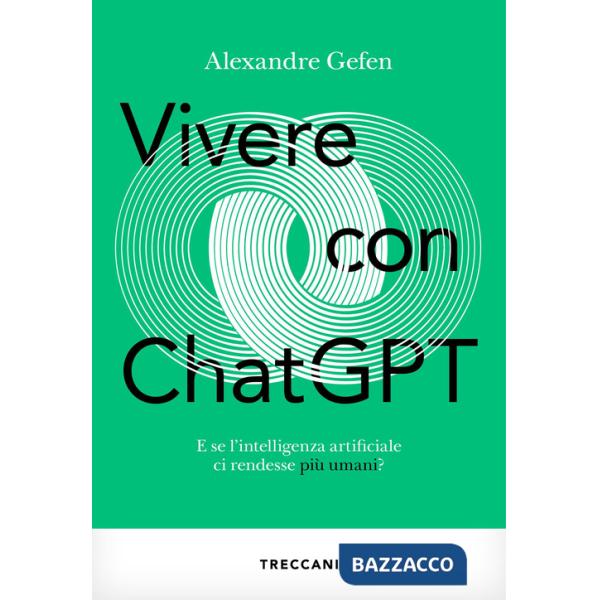 Vivere con ChatGPT. E se l'intelligenza artificiale ci rendesse più umani?