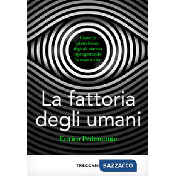 Fattoria degli umani. Come le piattaforme digitali stanno riprogettando la nostra vita (La)
