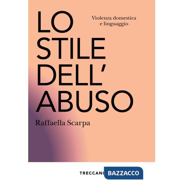 Stile dell'abuso. Violenza domestica e linguaggio. Nuova ediz. (Lo)