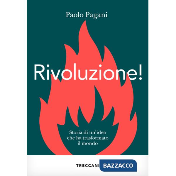 Rivoluzione! Storia di un'idea che ha trasformato il mondo