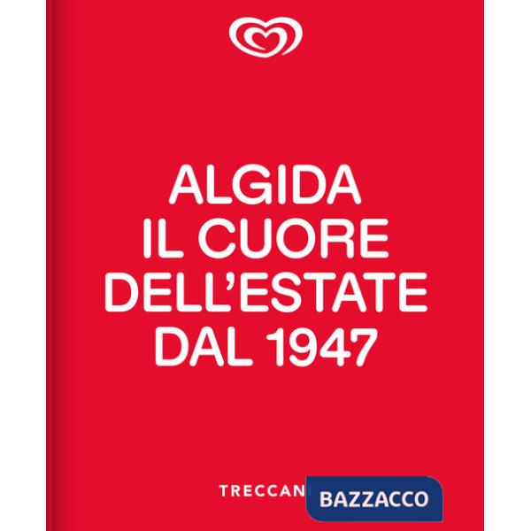 Algida. Il cuore dell'estate dal 1947