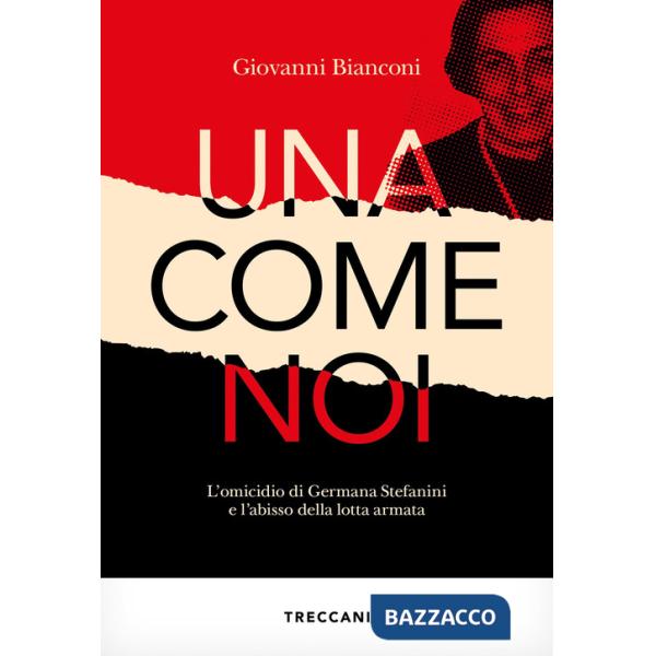 Una come noi. L'omicidio di Germana Stefanini e l'abisso della lotta armata