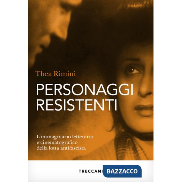 Personaggi resistenti. L'immaginario letterario e cinematografico della lotta antifascista