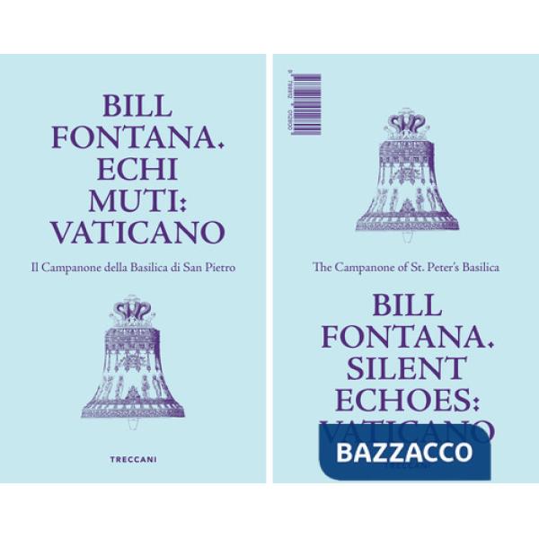 Bill Fontana. Echi muti: Vaticano-Silent echoes: Vaticano. Ediz. illustrata
